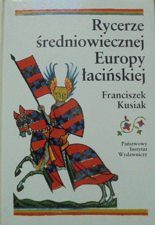 Franciszek Kusiak • Rycerze średniowiecznej Europy łacińskiej