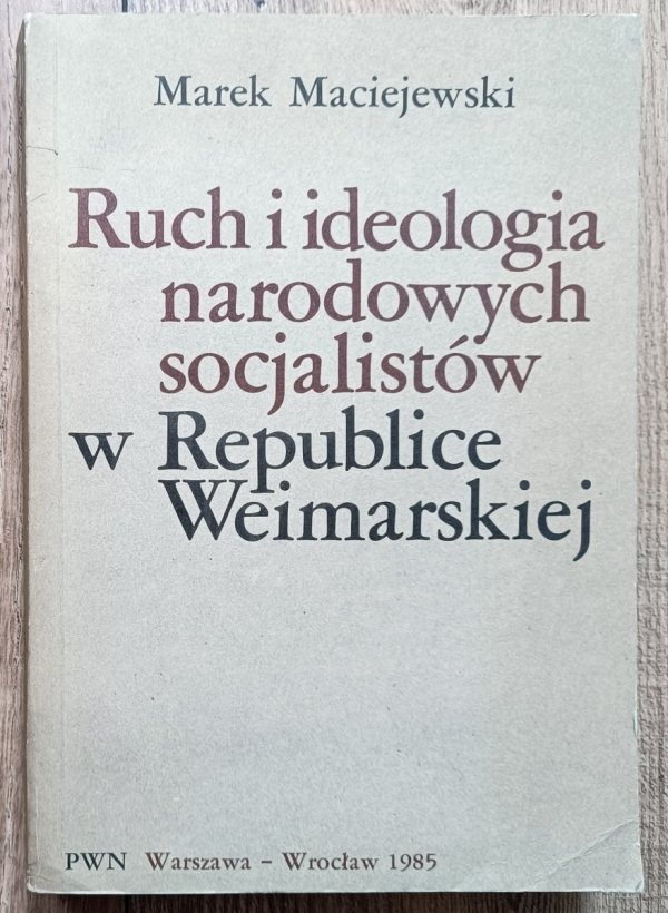 Marek Maciejewski Ruch i ideologia narodowych socjalistów w Republice Weimarskiej