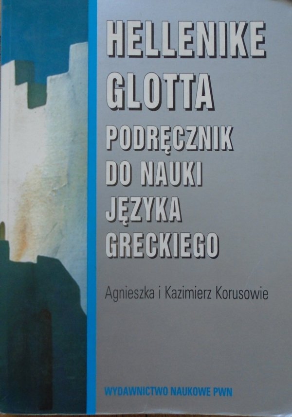 Agnieszka i Kazimierz Korusowie • Hellenike Glotta. Podręcznik do nauki języka greckiego
