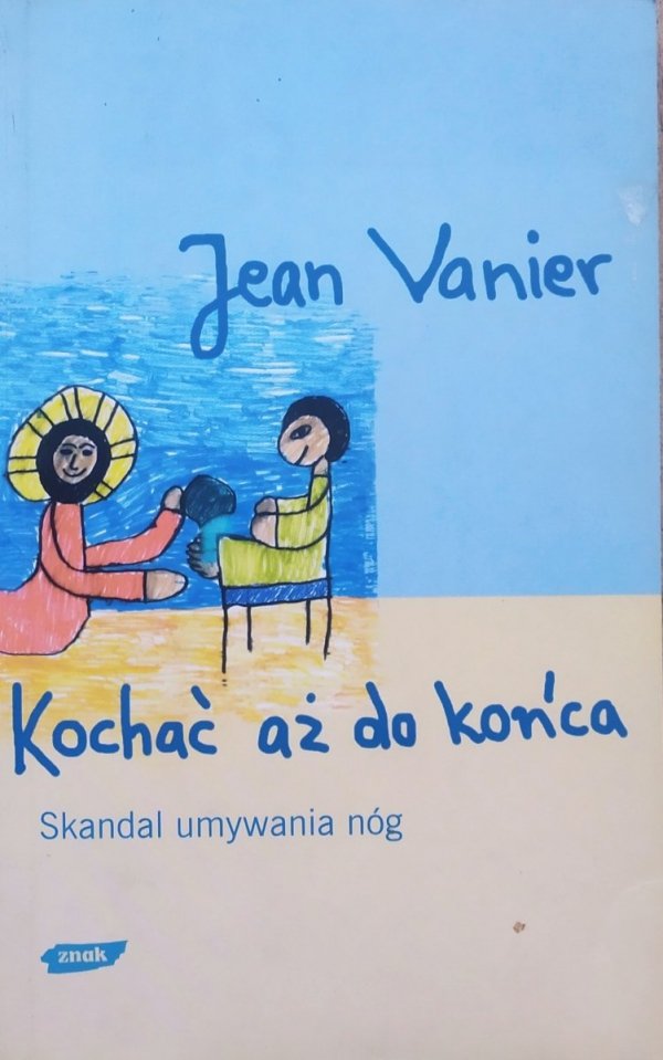 Jean Vanier Kochać aż do końca. Skandal umywania nóg