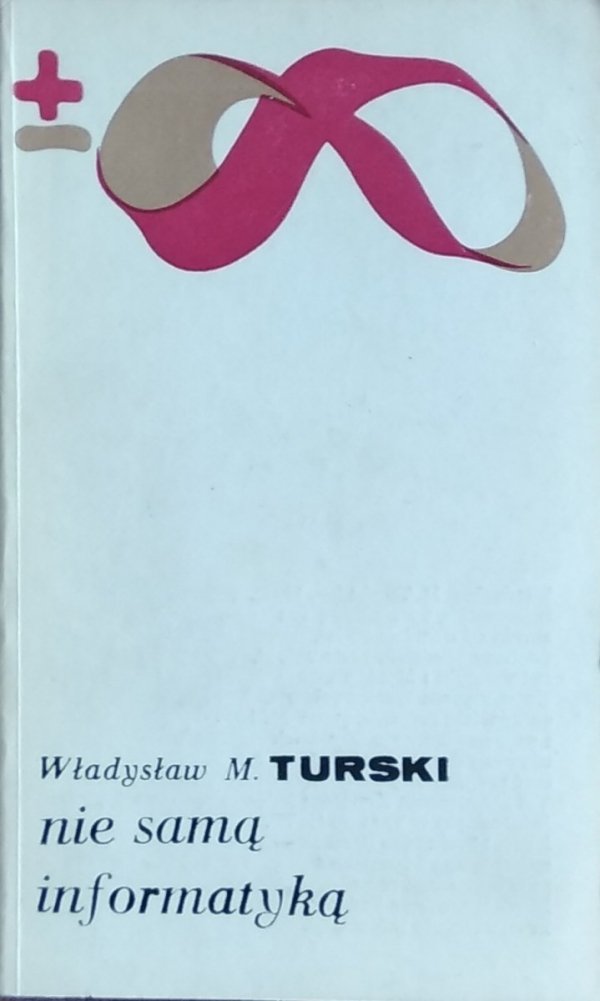 Władysław M. Turski • Nie samą informatyką