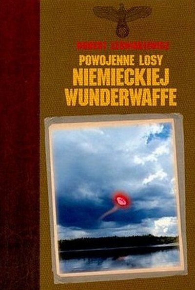 Robert Leśniakiewicz Powojenne losy niemieckiej Wunderwaffe