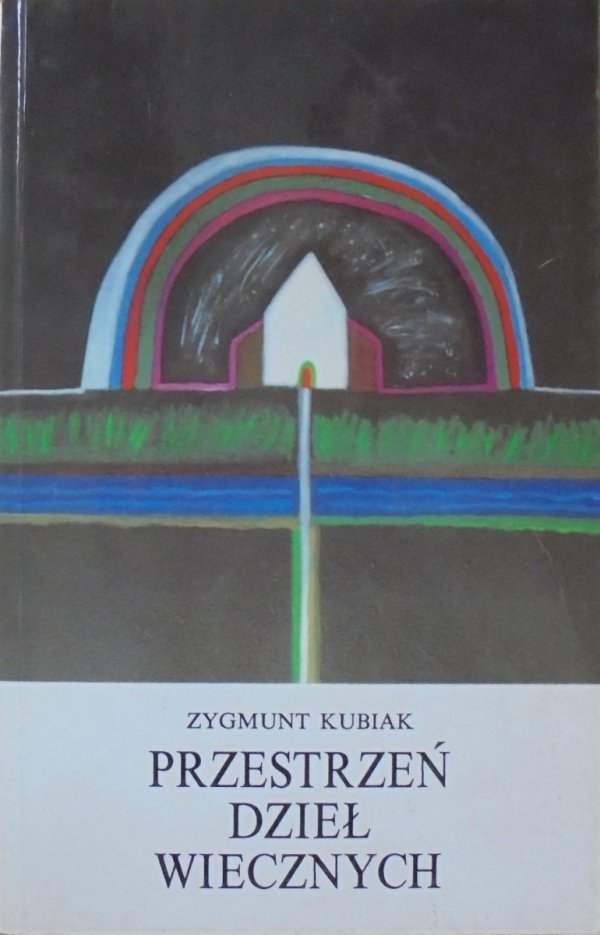 Zygmunt Kubiak • Przestrzeń dzieł wiecznych. Eseje o tradycji kultury śródziemnomorskiej