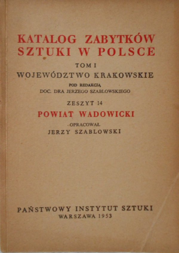 Katalog zabytków sztuki w Polsce tom 1 • Województwo krakowskie, zeszyt 14. Powiat Wadowicki