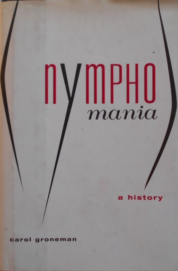 Carol Groneman • Nymphomania. A history