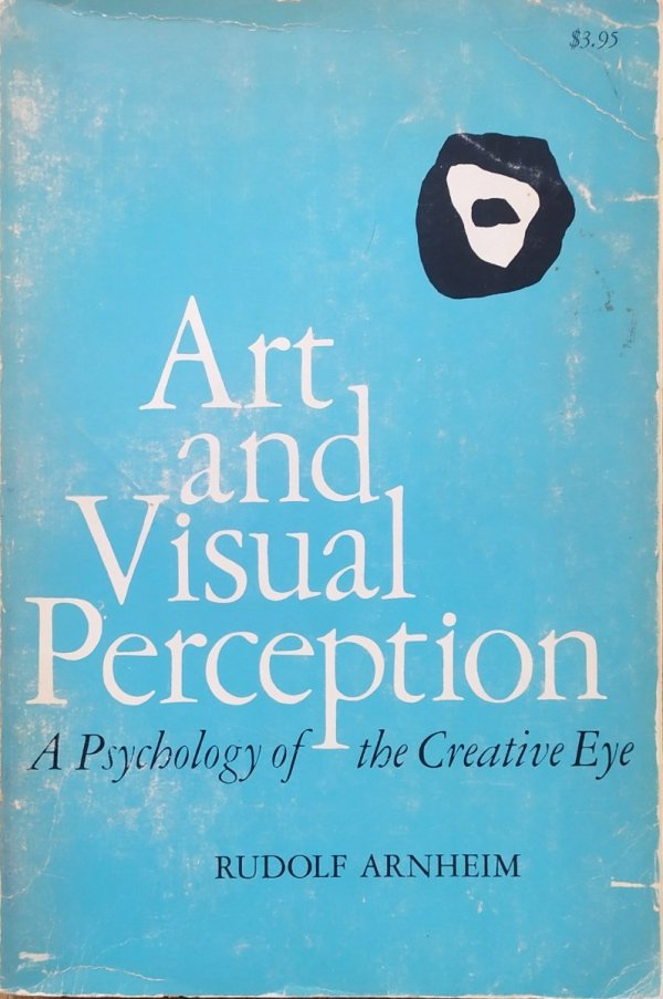 Rudolf Arnheim Art and Visual Perception. A Psychology of the Creative Eye