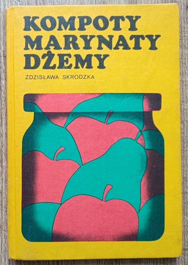 Zdzisława Skrodzka Kompoty, marynaty, dżemy