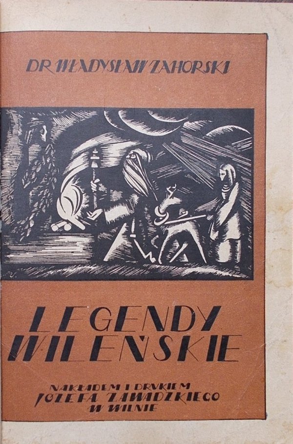 Dr. Władysław Zahorski • Podania i legendy wileńskie [1925, drzeworyty]