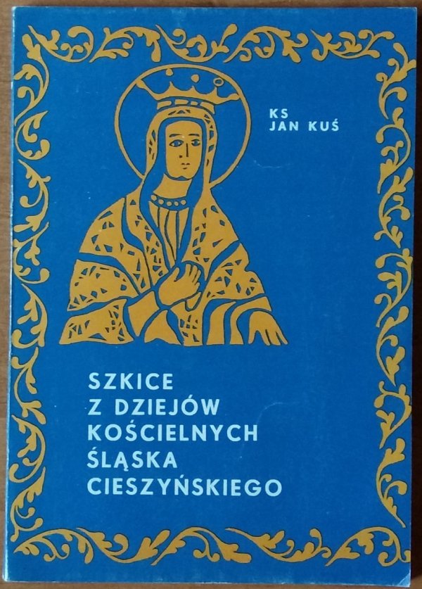 Jan Kuś • Szkice Z Dziejów Kościelnych Sląska Cieszyńskiego