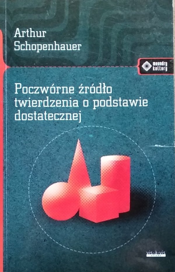 Arthur Schopenhauer • Poczwórne źródło twierdzenia o podstawie dostatecznej