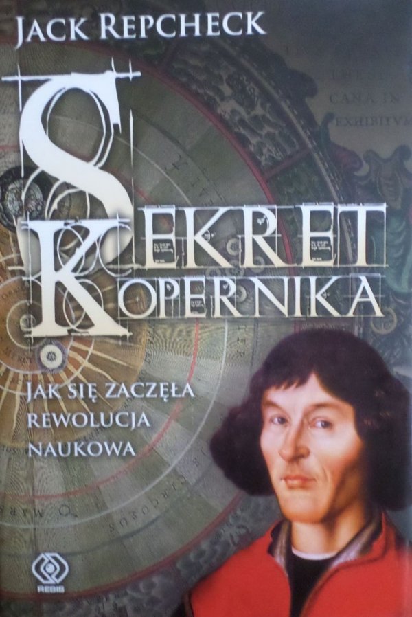 Jack Repcheck • Sekret Kopernika Jak zaczęła się rewolucja naukowa