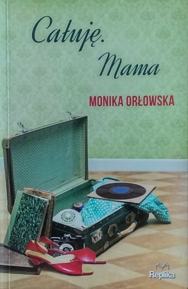 Monika Orłowska • Całuję. Mama
