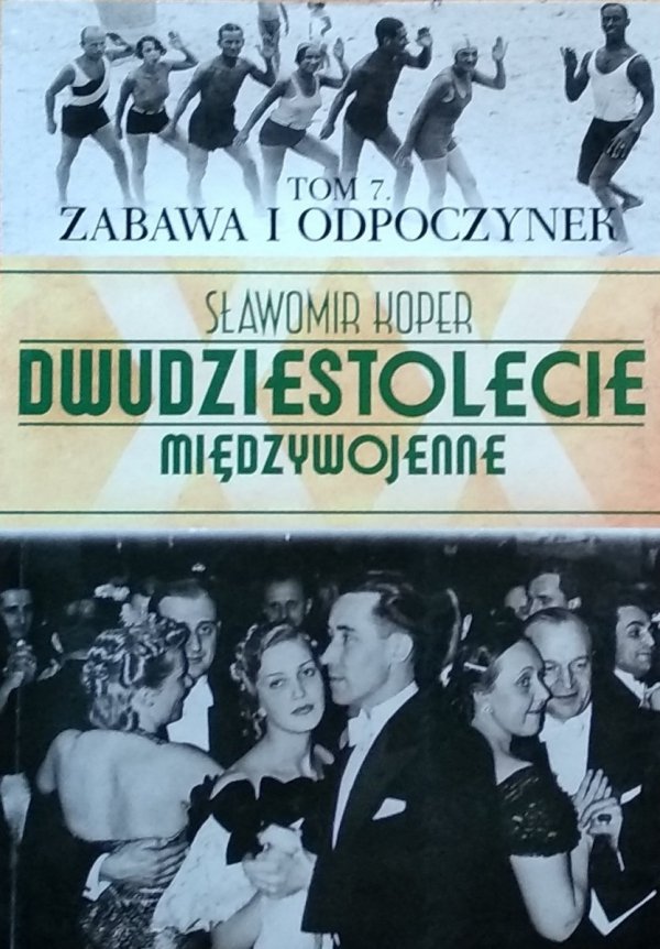 Sławomir Koper • Dwudziestolecie Międzywojenne. Tom 7. Zabawa i odpoczynek