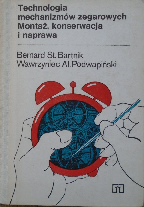 Bernard Bartnik, Wawrzyniec Podwapiński • Technologia mechanizmów zegarowych. Montaż, konserwacja i naprawa
