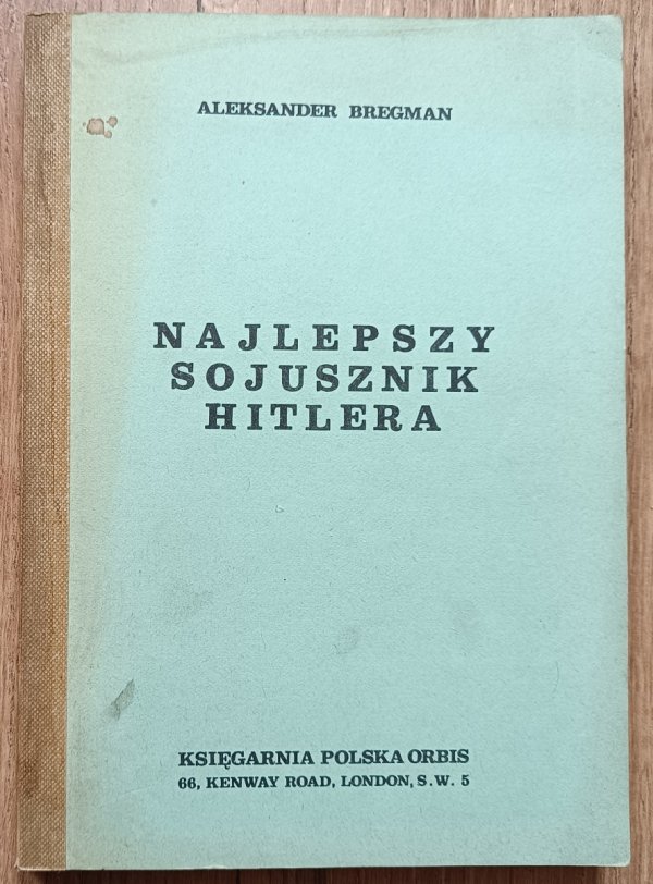 Aleksander Bregman Najlepszy sojusznik Hitlera. Studium o współpracy niemiecko-sowieckiej 1939-1941