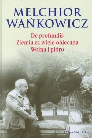 Melchior Wańkowicz • De profundis. Ziemia za wiele obiecana. Wojna i pióro