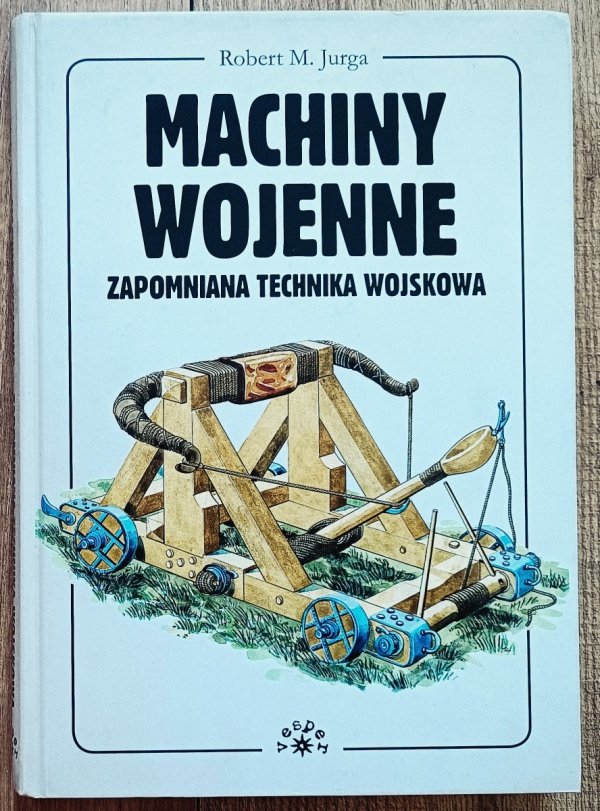 Robert M. Jurga Machiny wojenne. Zapomniana technika wojskowa