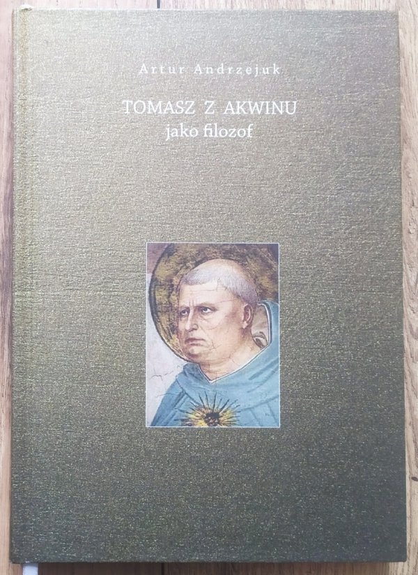 Artur Andrzejuk Tomasz z Akwinu jako filozof