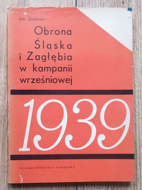 Jan Zieliński Obrona Śląska i Zagłębia w kampanii wrześniowej 1939 roku