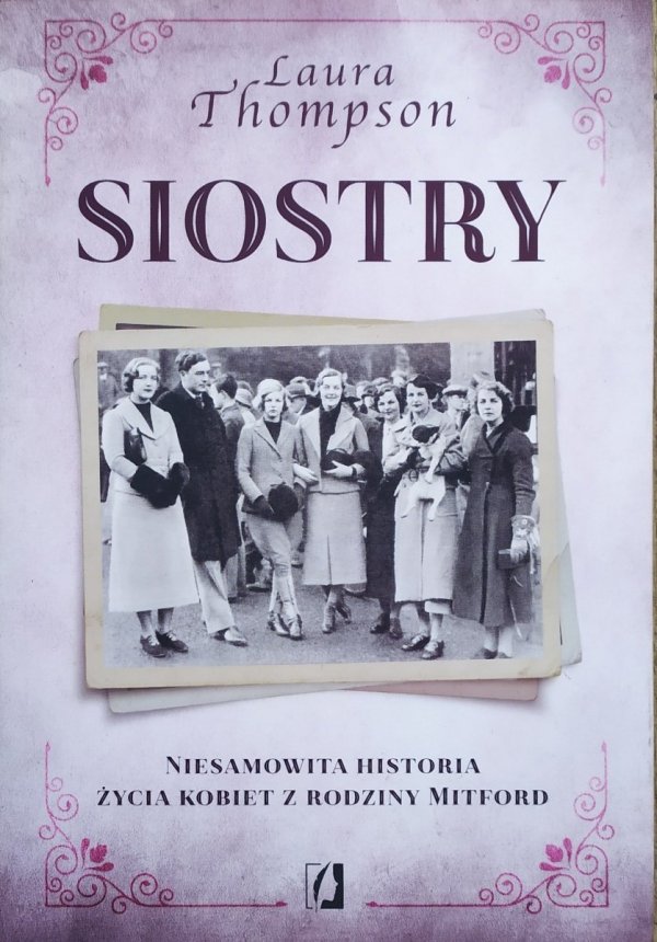 Laura Thompson Siostry. Niesamowita historia życia kobiet z rodziny Mitford