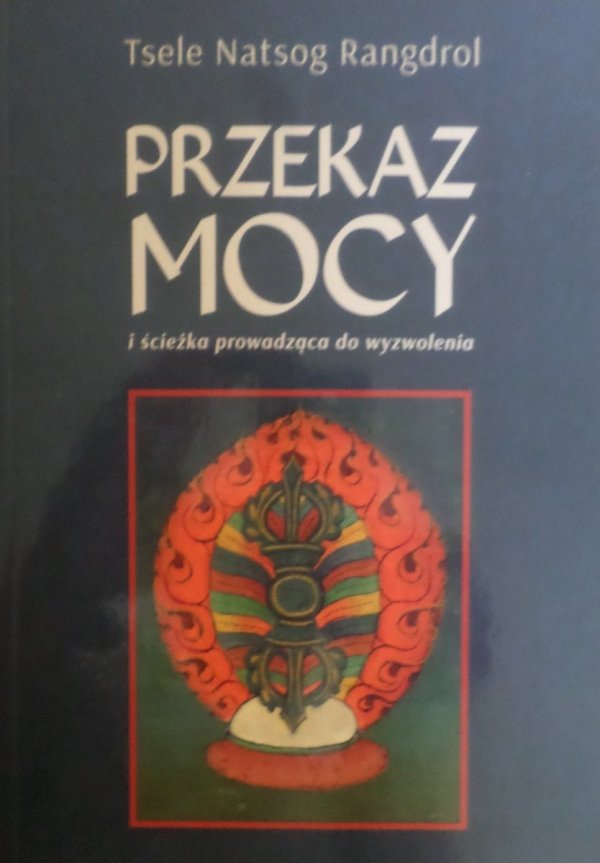 Tsele Natsog Rangdrol • Przekaz mocy i ścieżka prowadząca do wyzwolenia