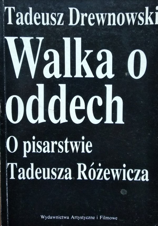 Tadeusz Drewnowski Walka o oddech. O pisarstwie Tadeusza Różewicza 