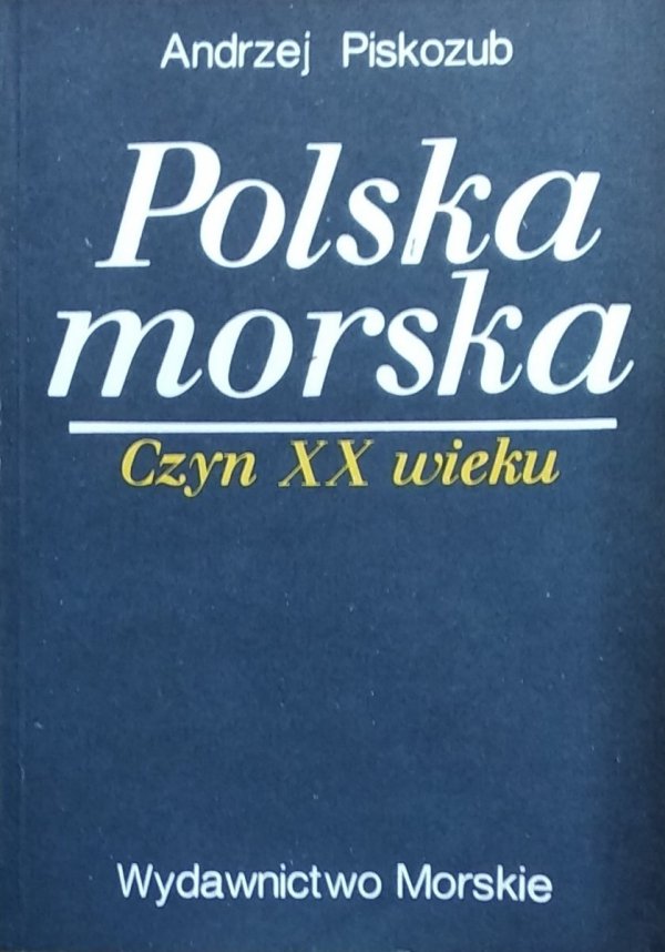 Andrzej Piskozub • Polska morska. Czyn XX wieku