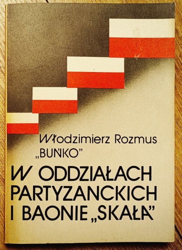 Włodzimierz Rozmus 'Buńko' W oddziałach partyzanckich i baonie 'Skała'