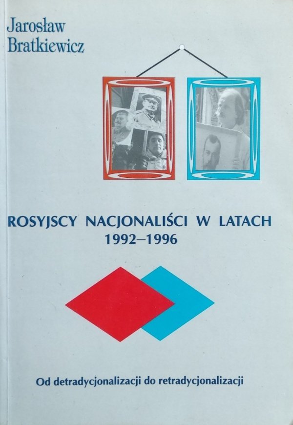 Jarosław Bratkiewicz • Rosyjscy nacjonaliści w latach 1992-1996. Od detradycjonalizacji do retradycjonalizacji