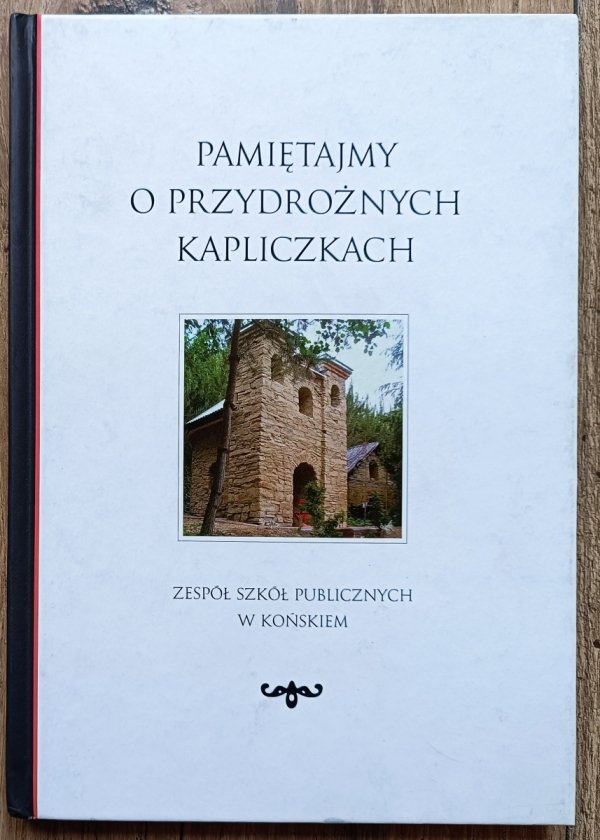 Pamiętajmy o przydrożnych kapliczkach