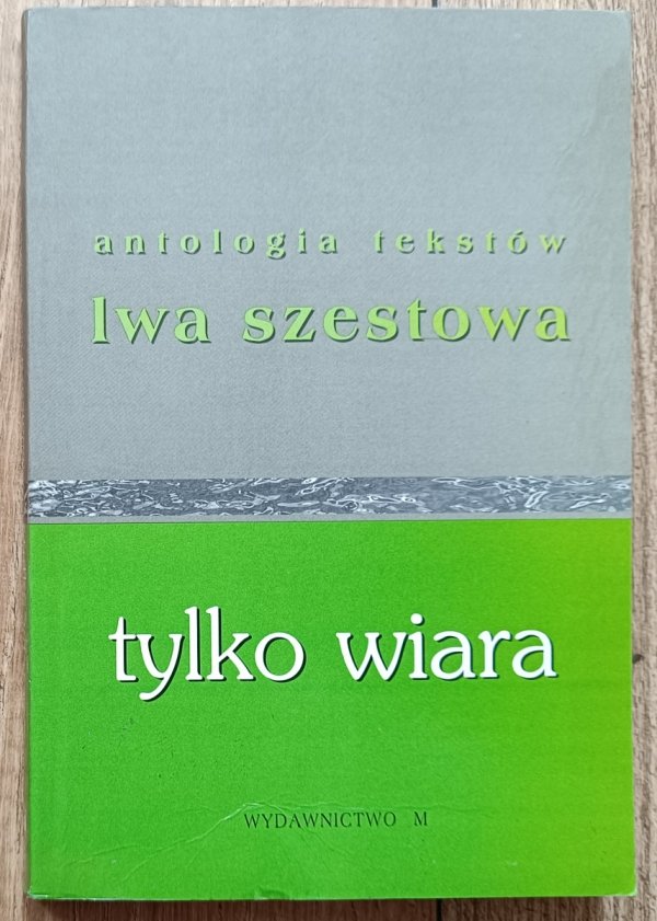 Lew Szestow Tylko wiara. Antologia tekstów