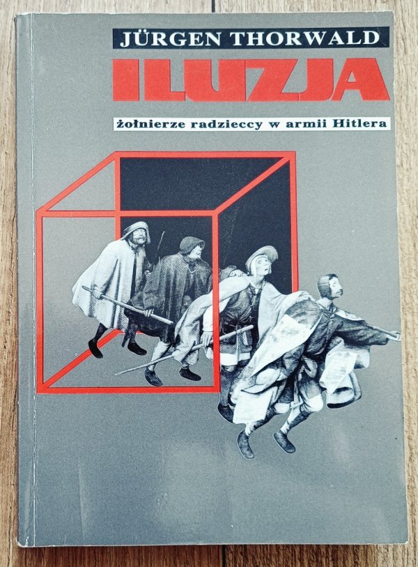 Jurgen Thorwald Iluzja. Żołnierze radzieccy w armii Hitlera