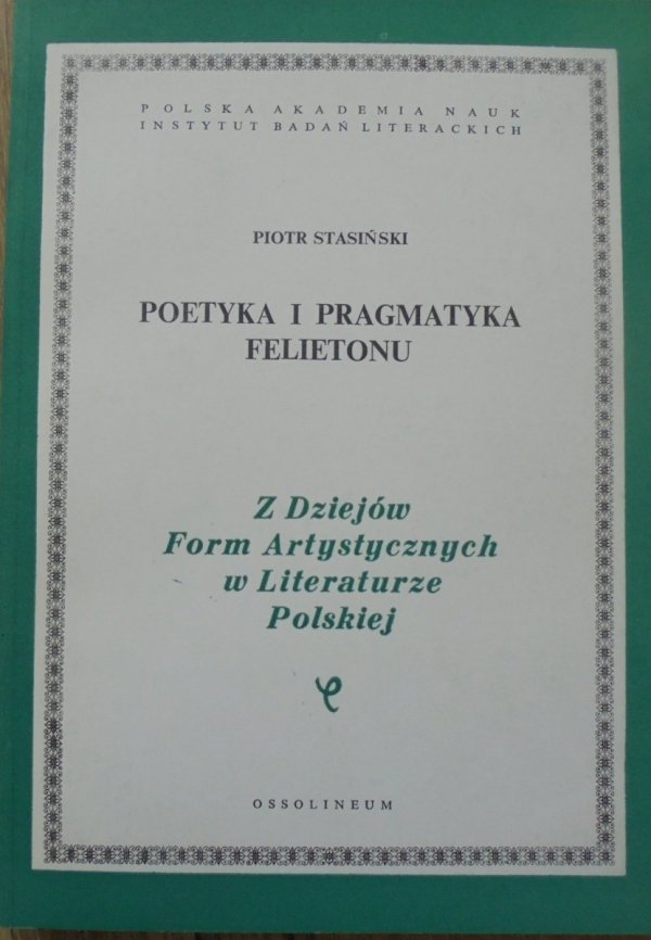 Piotr Stasiński • Poetyka i pragmatyka felietonu [Chłędowski, Słonimski, Nowaczyński, Passent]