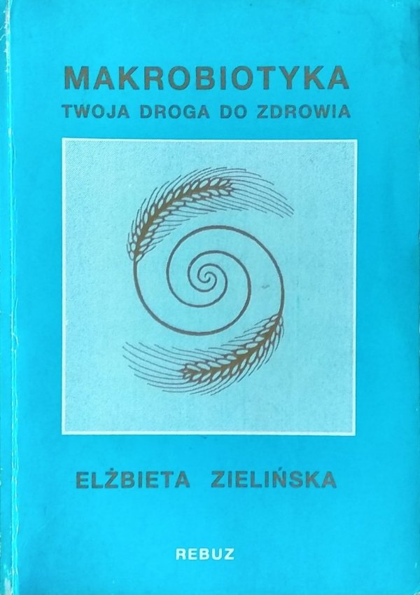 Elżbieta Zielińska • Makrobiotyka. Twoja droga do zdrowia