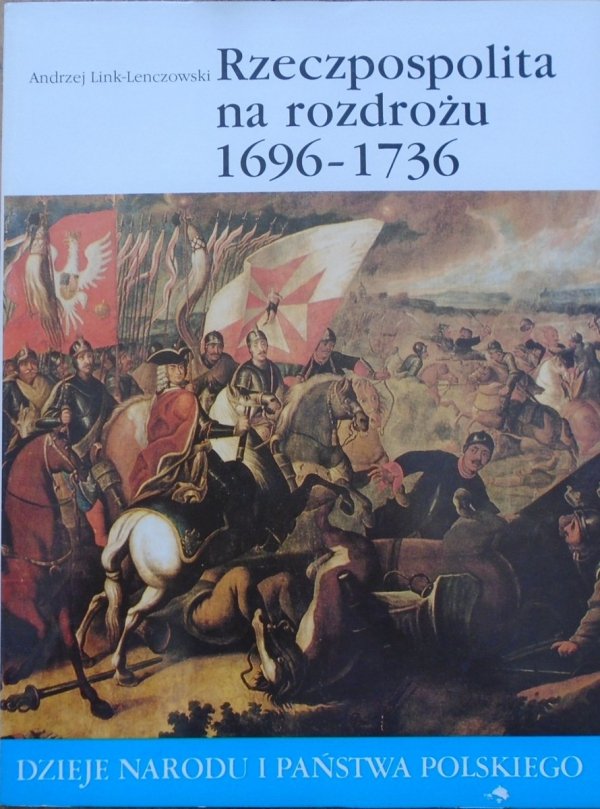 Andrzej Link-Lenczowski • Rzeczpospolita na rozdrożu 1696-1736