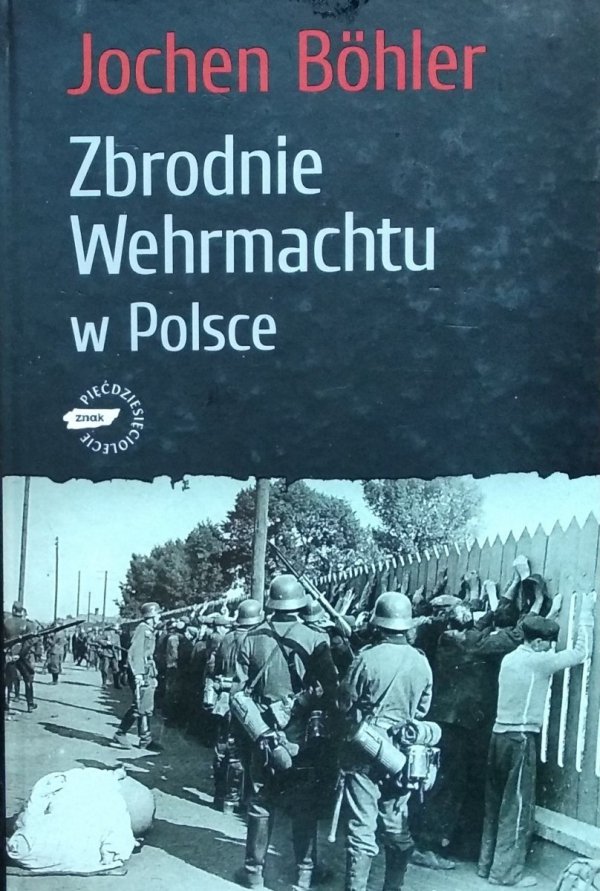 Jochen Böhler • Zbrodnie Wehrmachtu w Polsce