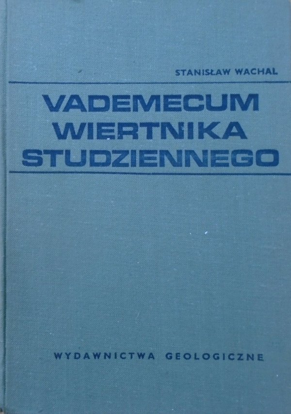 Stanisław Wachal • Vademecum wiertnika studziennego