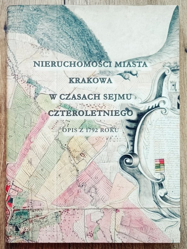 Nieruchomości miasta Krakowa w czasach Sejmu Czteroletniego. Opis w 1792 roku