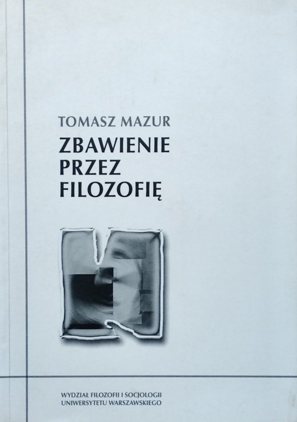 Tomasz Mazur • Zbawienie przez filozofię. Interpretacja twórczości Henryka Elzenberga