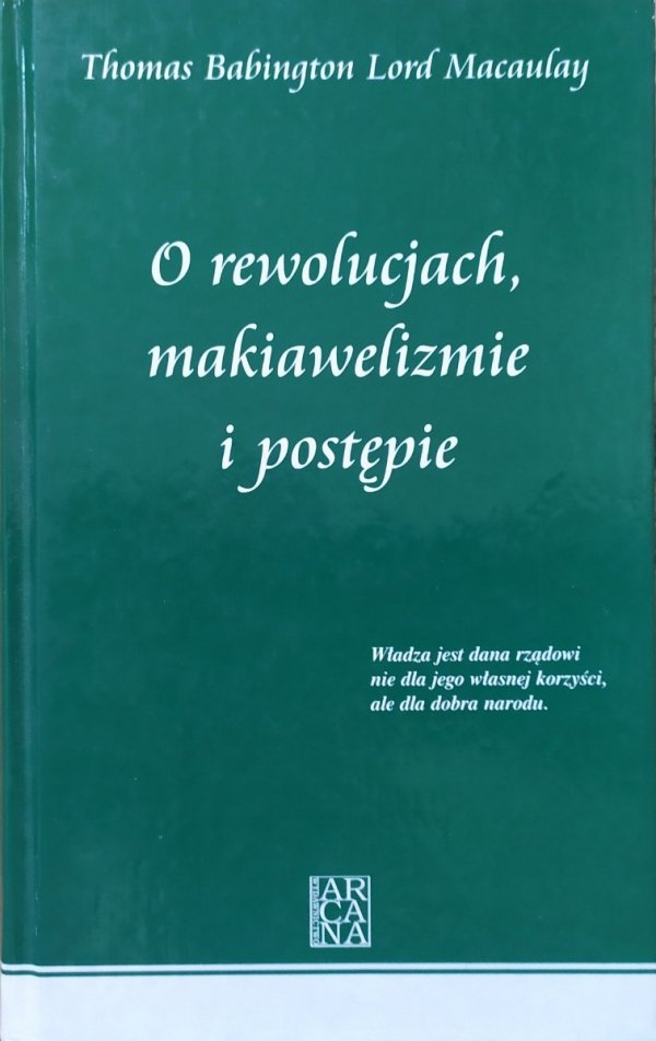 Thomas Babington Lord Macaulay O rewolucjach, makiawelizmie i postępie