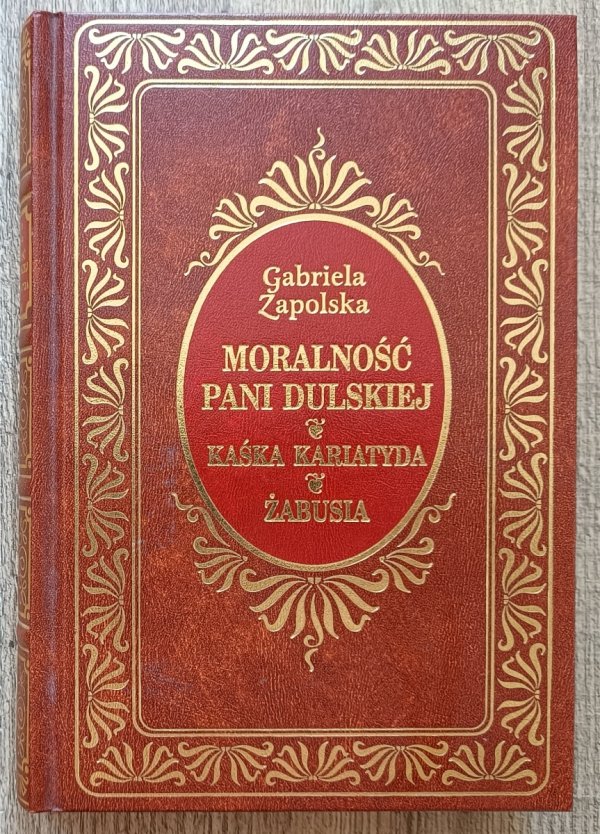 Gabriela Zapolska Moralność pani Dulskiej. Kaśka Kariatyda. Żabusia