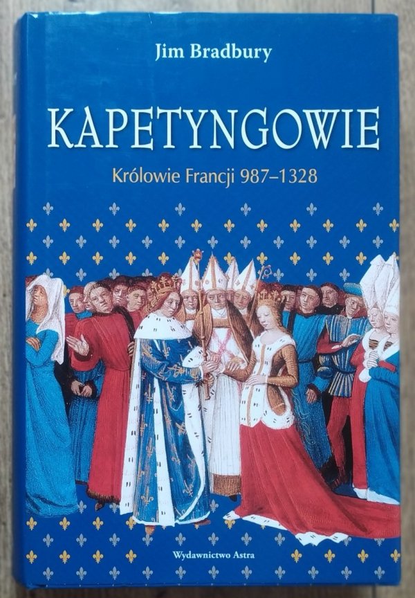 Jim Bradbury Kapetyngowie. Królowie Francji 987-1328