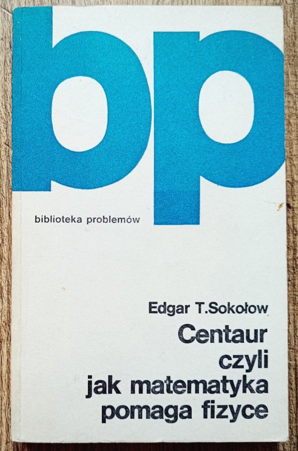 Edgar Sokołow Centaur czyli jak matematyka pomaga fizyce