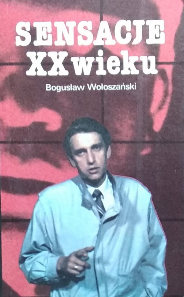 Bogusław Wołoszański • Sensacje XX wieku