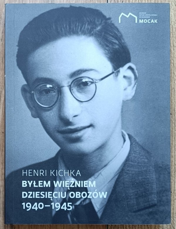 Henri Kichka Byłem więźniem dziesięciu obozów 1940–1945