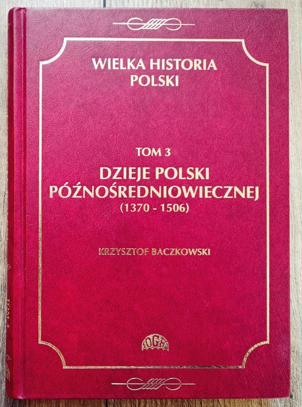 Dzieje Polski późnośredniowiecznej 1370-1506. Wielka historia Polski 3