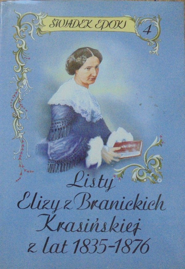 Świadek epoki • Listy Elizy z Branickich Krasińskiej z lat 1835-1876 tom 4. 