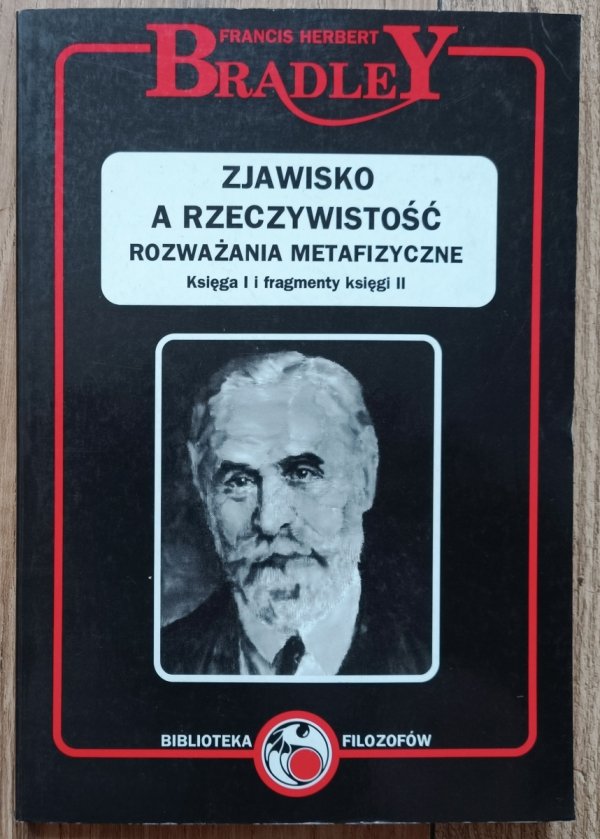 Francis Herbert Bradley Zjawisko a rzeczywistość. Rozważania metafizyczne