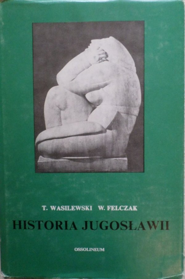 Wacław Felczak, Tadeusz Wasilewski • Historia Jugosławii
