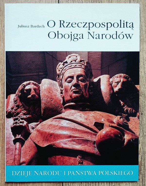 Juliusz Bardach O Rzeczpospolitą Obojga Narodów